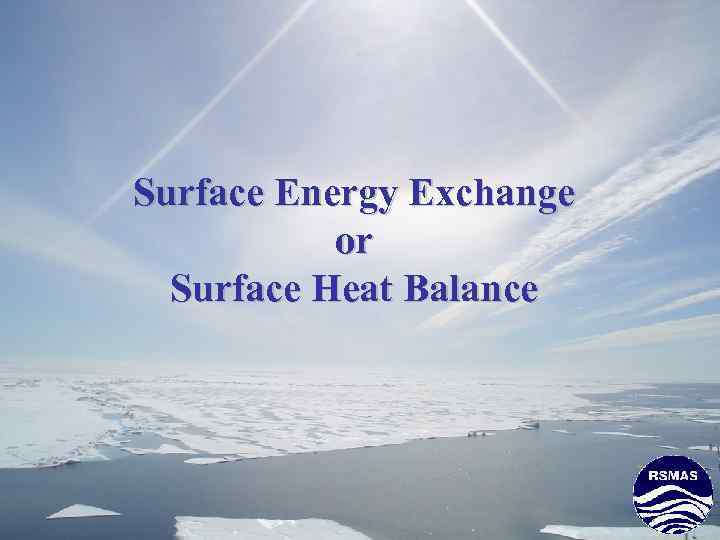 Surface Energy Exchange or Surface Heat Balance 