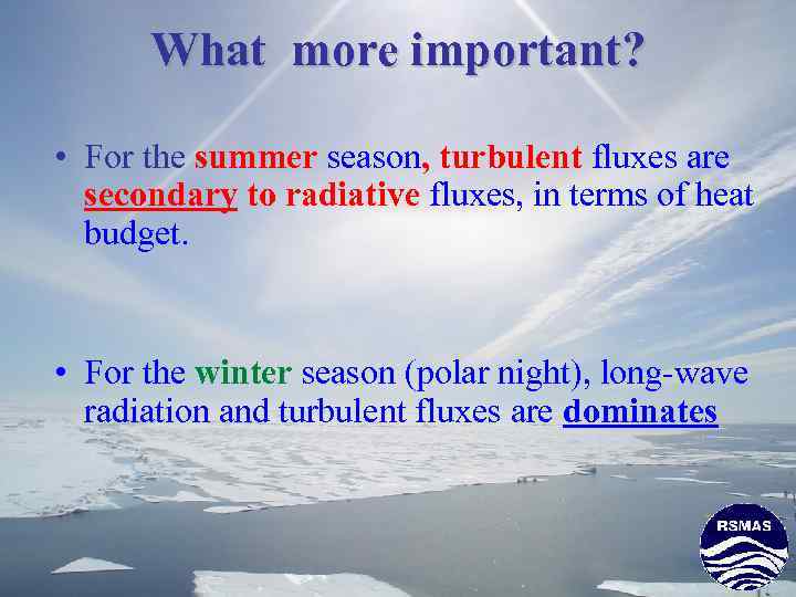 What more important? • For the summer season, turbulent fluxes are secondary to radiative