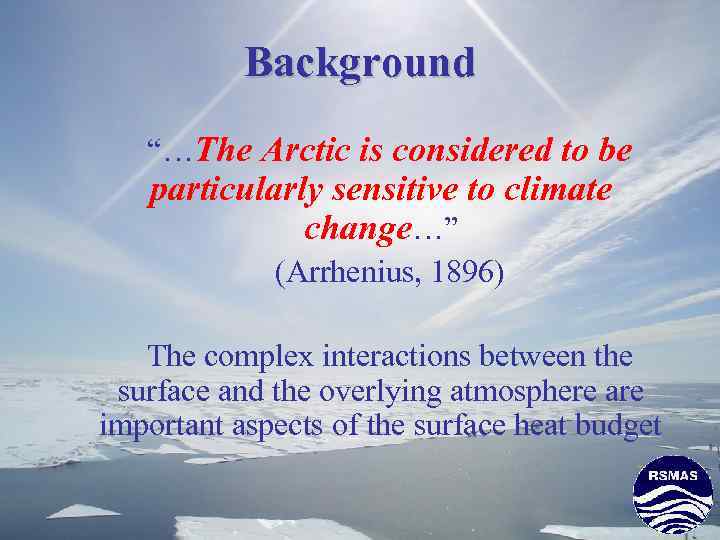 Background “…The Arctic is considered to be particularly sensitive to climate change…” (Arrhenius, 1896)