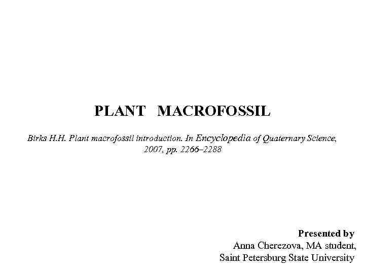 PLANT MACROFOSSIL Birks H. H. Plant macrofossil introduction. In Encyclopedia of Quaternary Science, 2007,