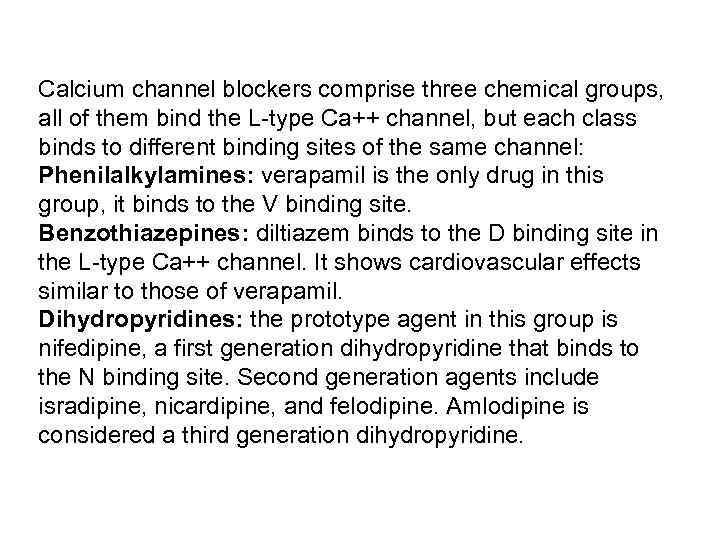 Calcium channel blockers comprise three chemical groups, all of them bind the L-type Ca++