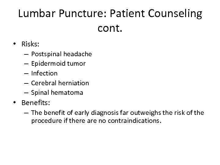 Lumbar Puncture: Patient Counseling cont. • Risks: – – – Postspinal headache Epidermoid tumor