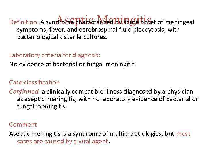 Aseptic Meningitis Definition: A syndrome characterized by acute onset of meningeal symptoms, fever, and