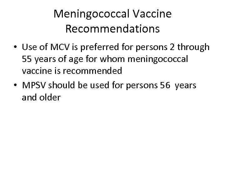 Meningococcal Vaccine Recommendations • Use of MCV is preferred for persons 2 through 55