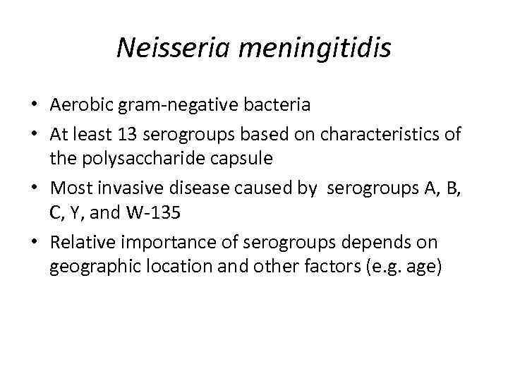 Neisseria meningitidis • Aerobic gram-negative bacteria • At least 13 serogroups based on characteristics