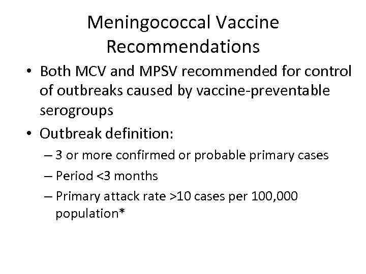 Meningococcal Vaccine Recommendations • Both MCV and MPSV recommended for control of outbreaks caused