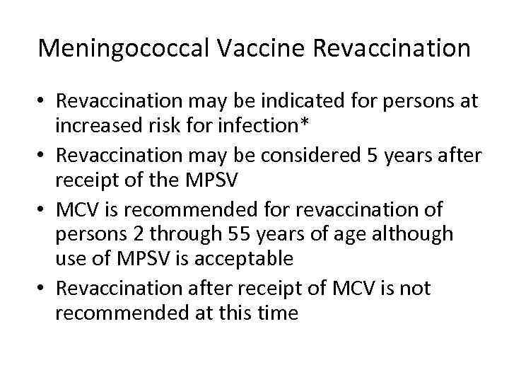 Meningococcal Vaccine Revaccination • Revaccination may be indicated for persons at increased risk for