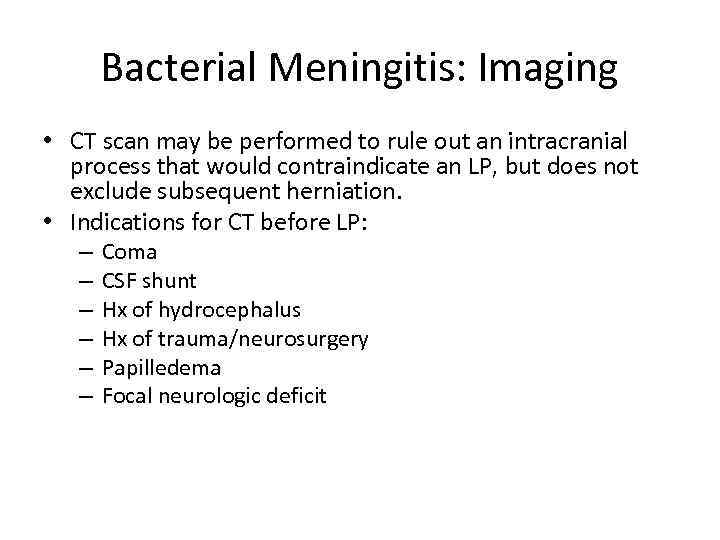 Bacterial Meningitis: Imaging • CT scan may be performed to rule out an intracranial