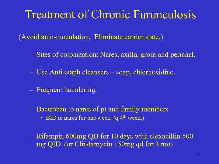 Treatment of Chronic Furunculosis (Avoid auto-inoculation, Eliminate carrier state. ) – Sites of colonization: