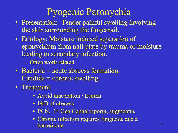 Pyogenic Paronychia • Presentation: Tender painful swelling involving the skin surrounding the fingernail. •