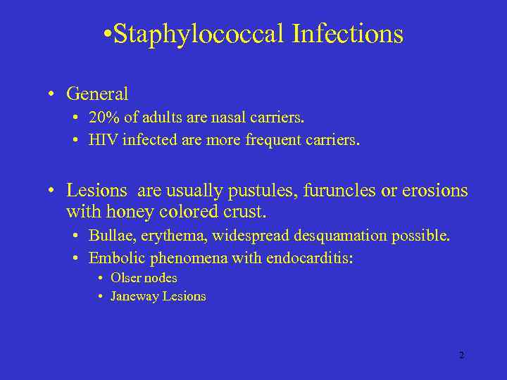  • Staphylococcal Infections • General • 20% of adults are nasal carriers. •