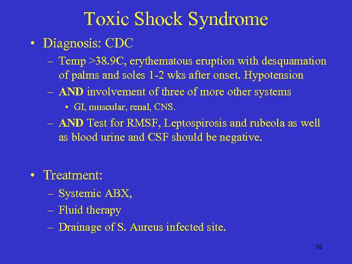 Toxic Shock Syndrome • Diagnosis: CDC – Temp >38. 9 C, erythematous eruption with