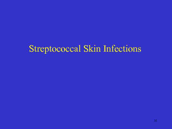 Streptococcal Skin Infections 31 