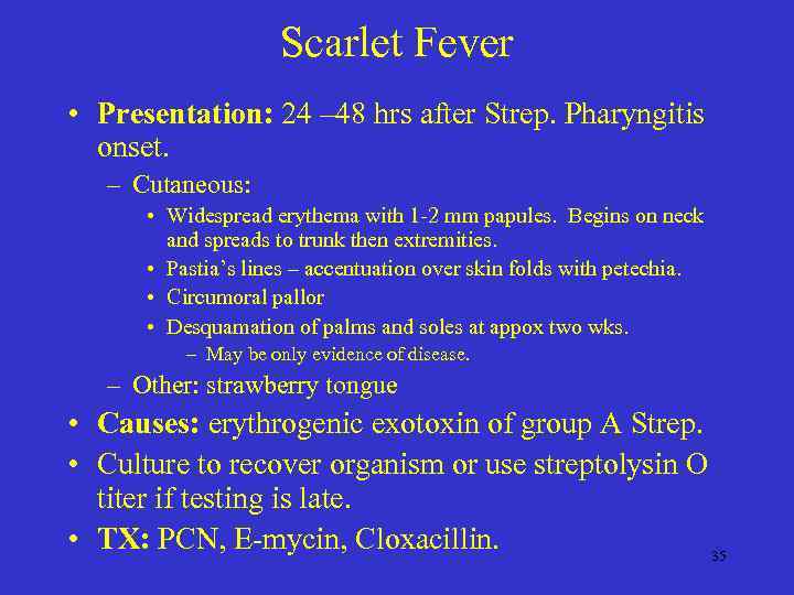 Scarlet Fever • Presentation: 24 – 48 hrs after Strep. Pharyngitis onset. – Cutaneous: