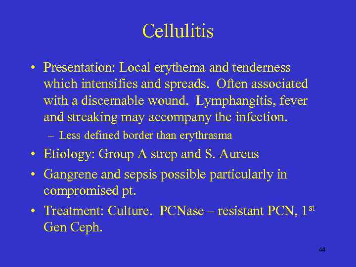 Cellulitis • Presentation: Local erythema and tenderness which intensifies and spreads. Often associated with