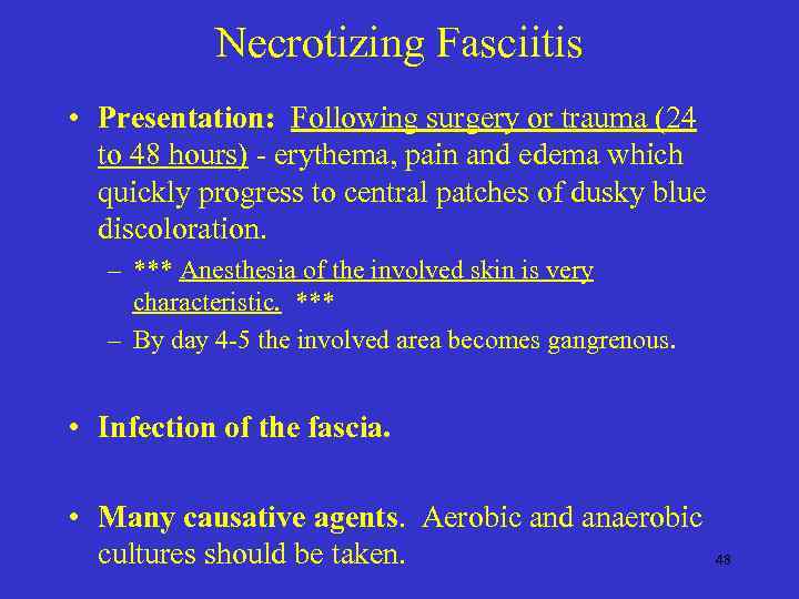 Necrotizing Fasciitis • Presentation: Following surgery or trauma (24 to 48 hours) - erythema,