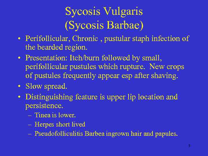 Sycosis Vulgaris (Sycosis Barbae) • Perifollicular, Chronic , pustular staph infection of the bearded