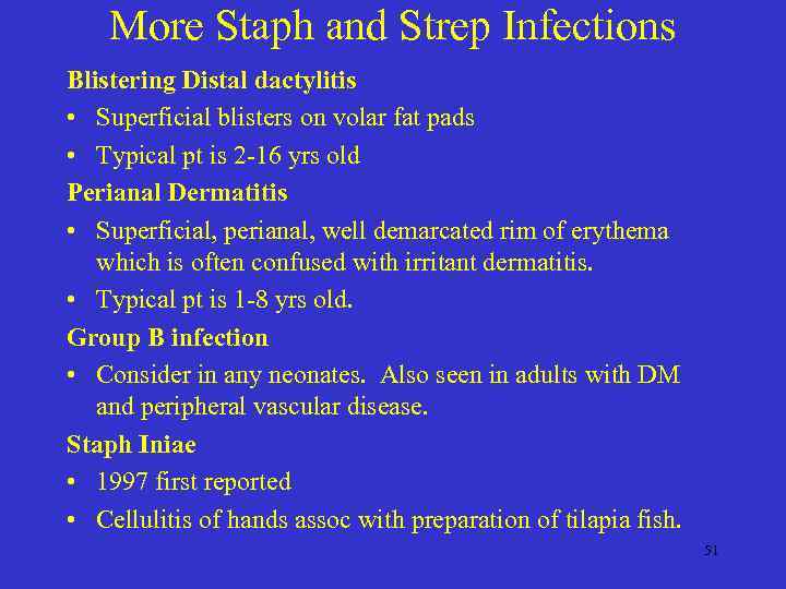 More Staph and Strep Infections Blistering Distal dactylitis • Superficial blisters on volar fat