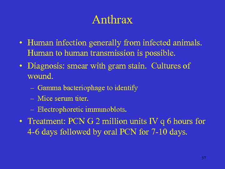 Anthrax • Human infection generally from infected animals. Human to human transmission is possible.