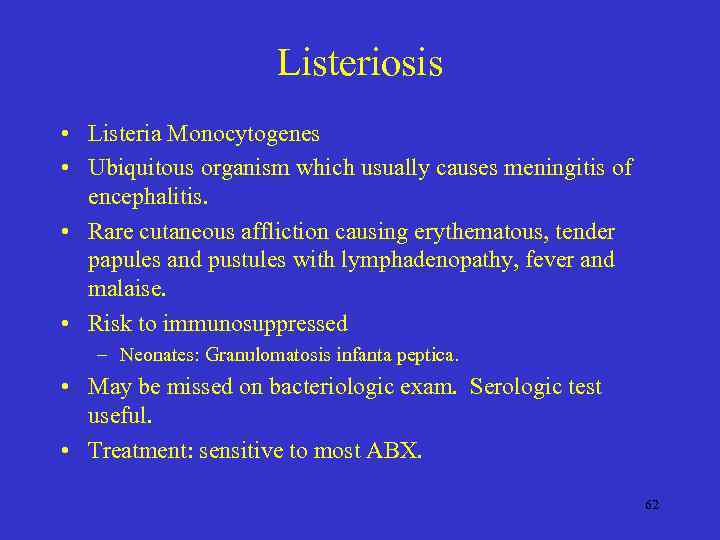 Listeriosis • Listeria Monocytogenes • Ubiquitous organism which usually causes meningitis of encephalitis. •