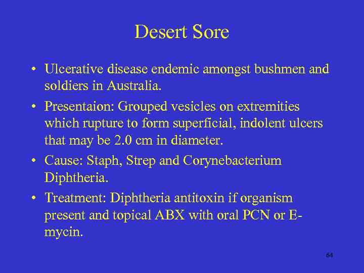 Desert Sore • Ulcerative disease endemic amongst bushmen and soldiers in Australia. • Presentaion: