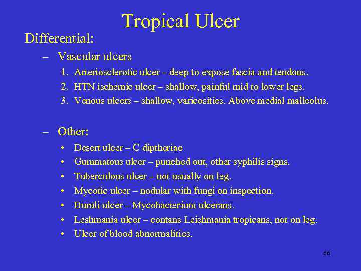 Differential: Tropical Ulcer – Vascular ulcers 1. Arteriosclerotic ulcer – deep to expose fascia