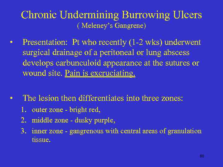 Chronic Undermining Burrowing Ulcers ( Meleney’s Gangrene) • Presentation: Pt who recently (1 -2