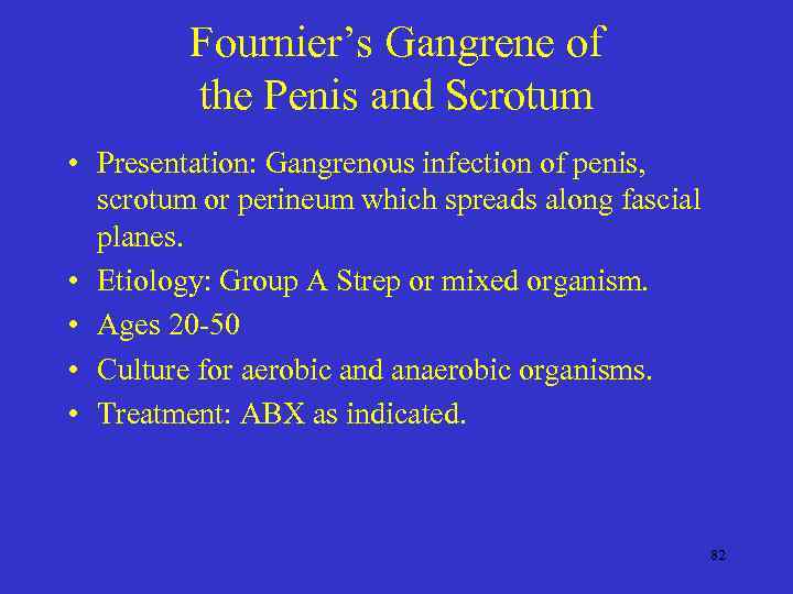 Fournier’s Gangrene of the Penis and Scrotum • Presentation: Gangrenous infection of penis, scrotum