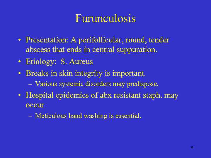 Furunculosis • Presentation: A perifollicular, round, tender abscess that ends in central suppuration. •