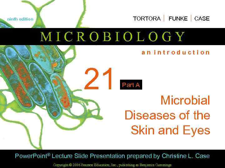 TORTORA FUNKE CASE ninth edition MICROBIOLOGY an introduction 21 Part A Microbial Diseases of