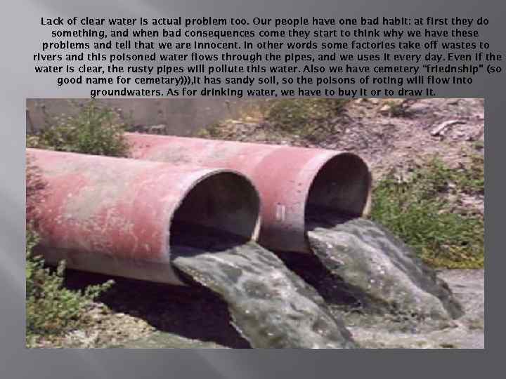 Lack of clear water is actual problem too. Our people have one bad habit: