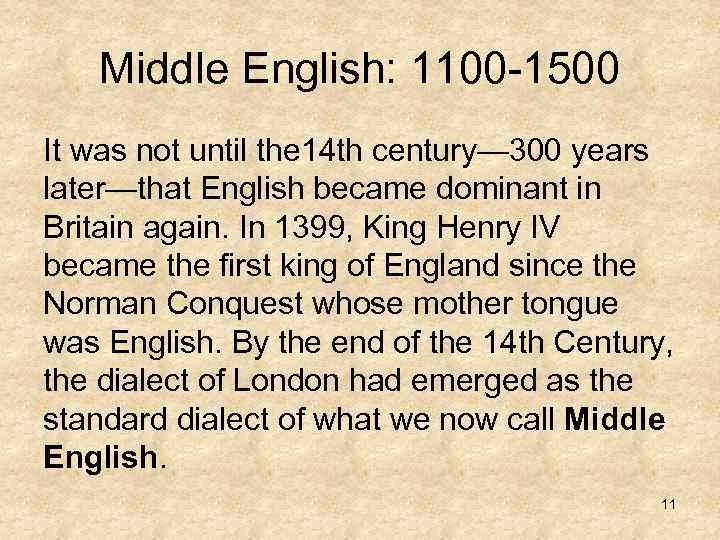 Middle English: 1100 -1500 It was not until the 14 th century— 300 years