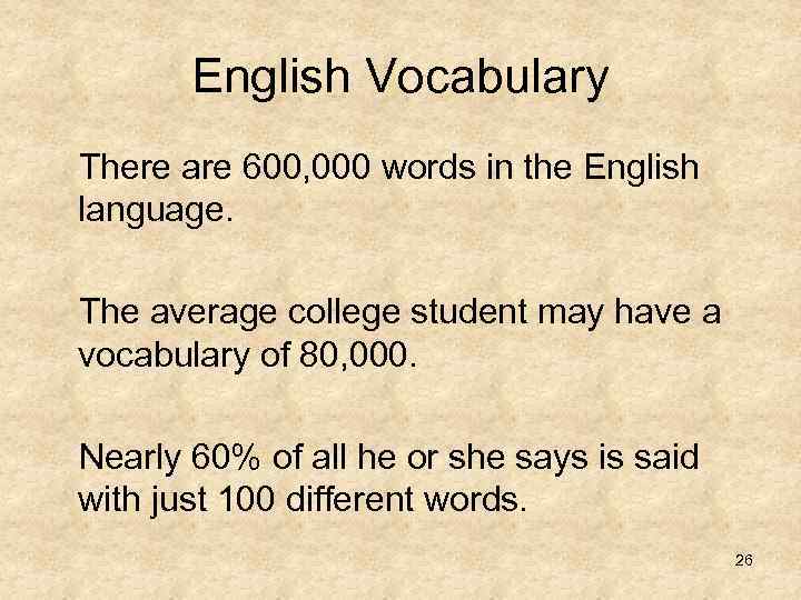 English Vocabulary There are 600, 000 words in the English language. The average college