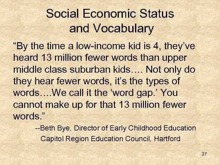 Social Economic Status and Vocabulary “By the time a low-income kid is 4, they’ve