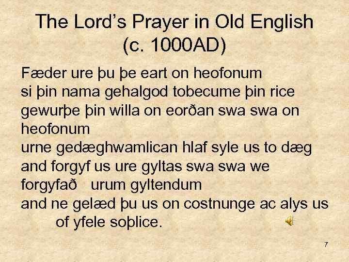 The Lord’s Prayer in Old English (c. 1000 AD) Fæder ure þu þe eart