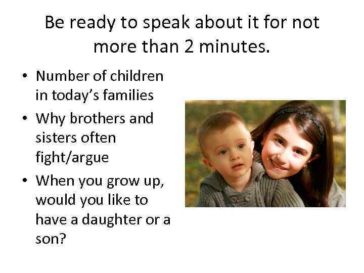 Be ready to speak about it for not more than 2 minutes. • Number