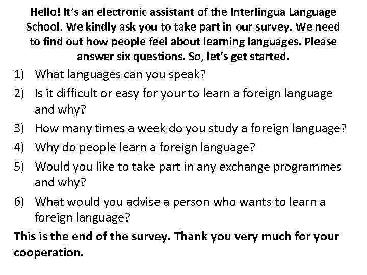 Hello! It’s an electronic assistant of the Interlingua Language School. We kindly ask you