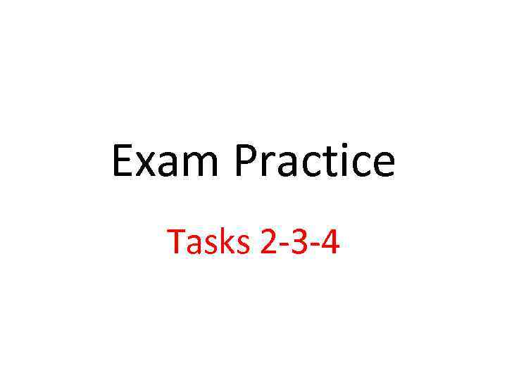 Exam Practice Tasks 2 -3 -4 