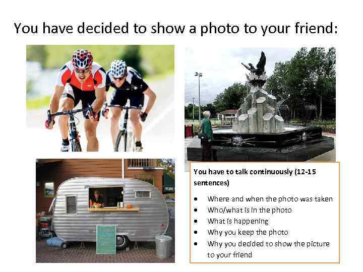 You have decided to show a photo to your friend: You have to talk
