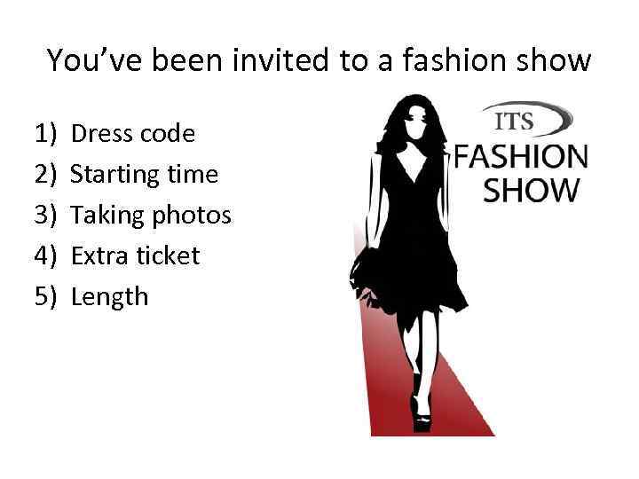 You’ve been invited to a fashion show 1) 2) 3) 4) 5) Dress code