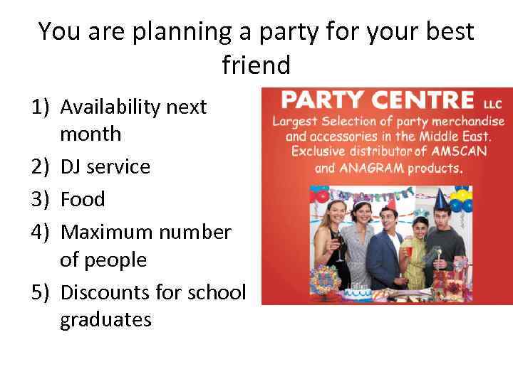 You are planning a party for your best friend 1) Availability next month 2)