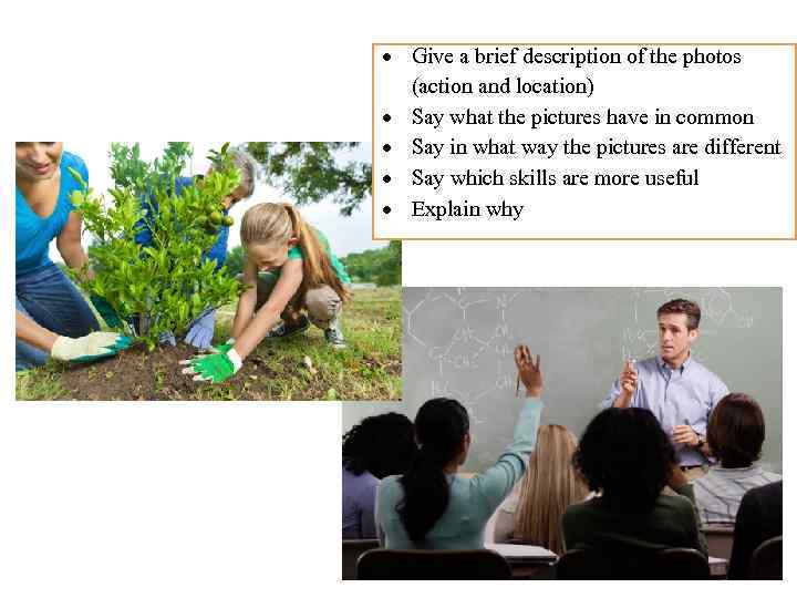  Give a brief description of the photos (action and location) Say what the