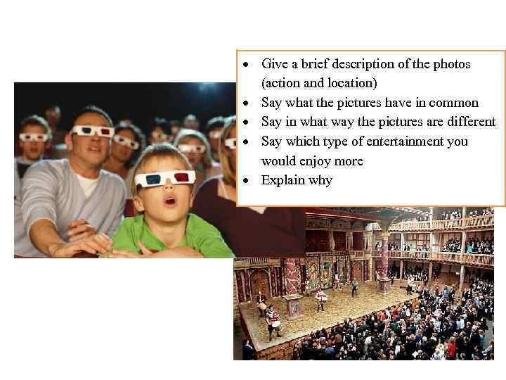  Give a brief description of the photos (action and location) Say what the