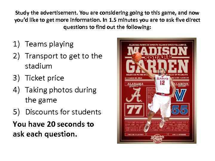 Study the advertisement. You are considering going to this game, and now you’d like