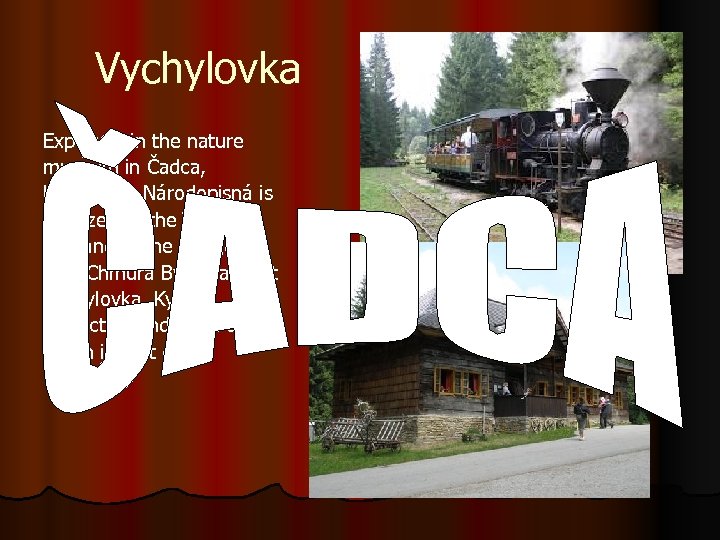 Vychylovka Exposure in the nature museum in Čadca, Kysuckého Národopisná is localized to the
