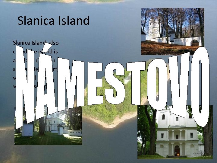 Slanica Island, also called the island is an island (3. 5 ha) surrounded by