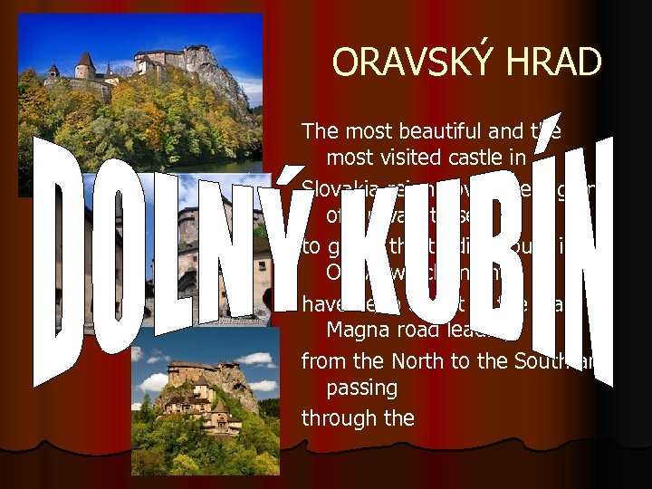 ORAVSKÝ HRAD The most beautiful and the most visited castle in Slovakia reigns over