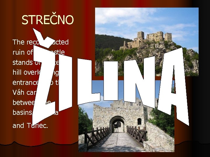 STREČNO The reconstructed ruin of the castle stands on a steep hill overlookingthe entrance