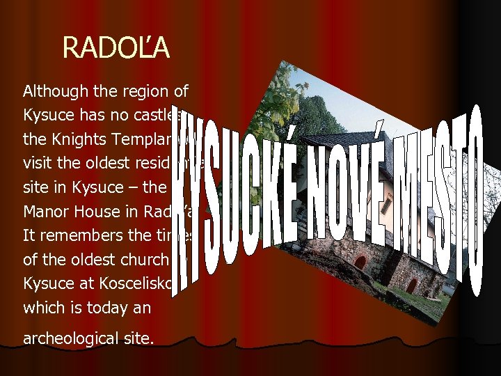 RADOĽA Although the region of Kysuce has no castles, the Knights Templar will visit