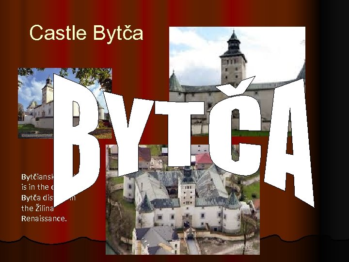 Castle Bytča Bytčiansky Castle is in the centre of Bytča district in the Žilina